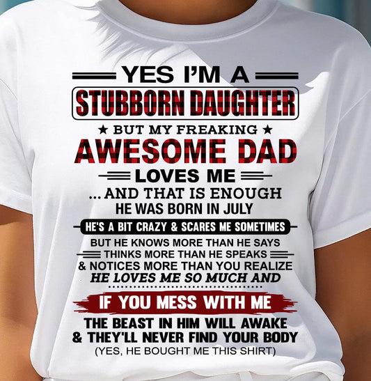 JULY - Yes I’m A Stubborn Daughter T-Shirt – Gift From Dad / Man - TRNN07 (SKU2607-216-07)