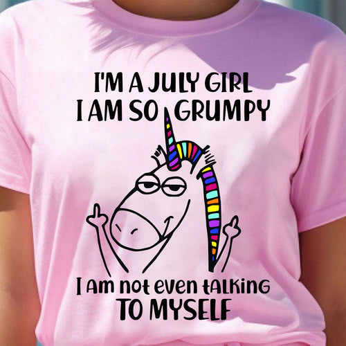 JULY GIRL - I'm So Grumpy I'm Not Even Talking To Myself - BIRTHDAY GIFT T-SHIRT FOR WOMEN - TRNN07 (SKU2603-33-07)