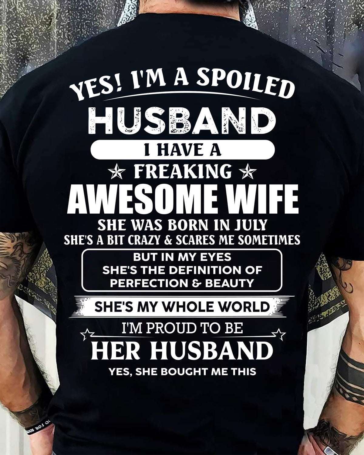 JULY - YES! I'M A SPOILED HUSBAND - T SHIRT FOR FOR HUSBAND FROM WIFE - TRNN07 (SKU2606-86-07)