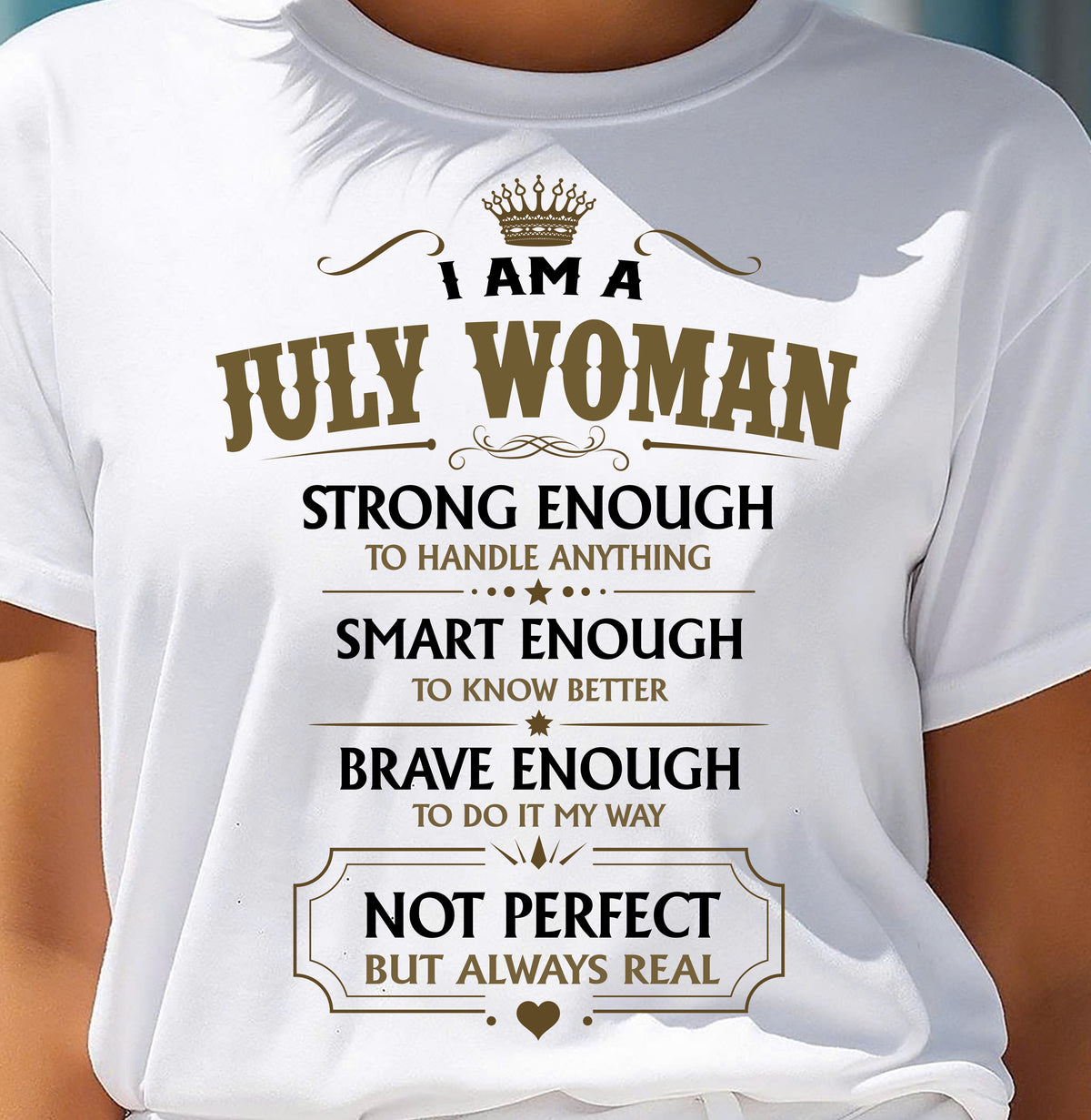 JULY - NOT PERFECT BUT ALWAYS REAL - Birthday T Shirt For Woman - TRNN07 (SKU2605-90-07)