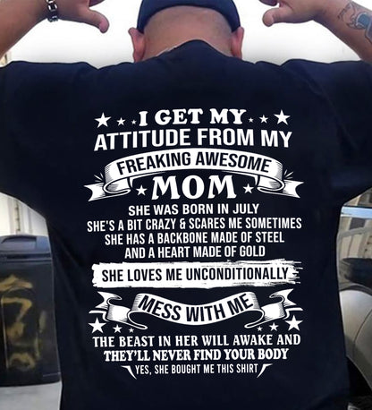 JULY - I GET MY ATTITUDE FROM MY FREAKING AWESOME MOM - FROM MOM - TRNN07 (SKU2603-114-07)