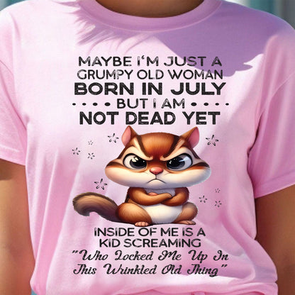 JULY - GRUMPY OLD WOMAN NOT DEAD YET - BIRTHDAY GIFT FOR WOMEN - TRNN07 (SKU09-22-07)