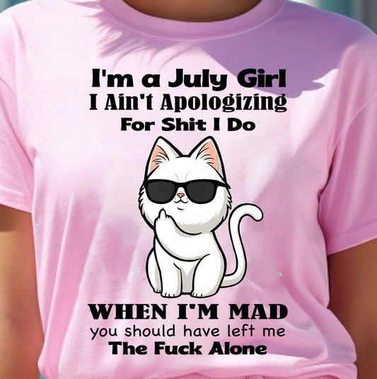 JULY – I Ain't Apologizing For Shit I Do - Birthday T Shirt For Woman - TRNN07 (SKU2603-284-07)