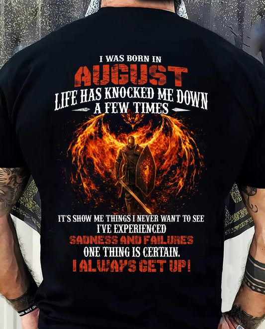 AUGUST - LIFE HAS KNOCKED ME DOWN A FEW TIMES I ALWAYS GET UP! - T Shirt For Strongman - TRNN08 (SKU2602-54-08)