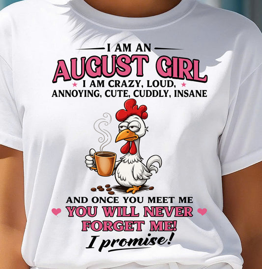 AUGUST – I AM CRAZY, LOUD, ANNOYING, CUTE, CUDDLY, INSANE - Birthday T Shirt For Woman - TRNN08 (SKU2603-368-08)