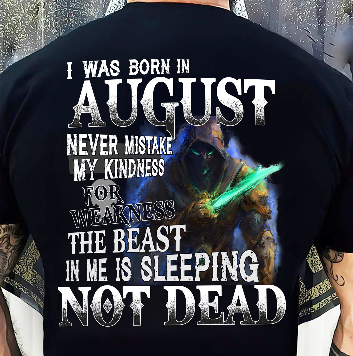 AUGUST MAN - NEVER MISTAKE MY KINDNESS FOR WEAKNESS THE BEAST IN ME IS SLEEPING NOT DEAD  - TRNN08 (SKU26T-01121-08)