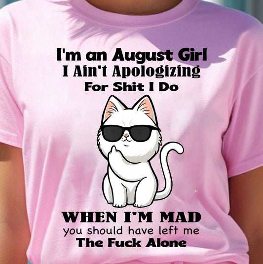 AUGUST – I Ain't Apologizing For Shit I Do - Birthday T Shirt For Woman - TRNN08 (SKU2603-284-08)