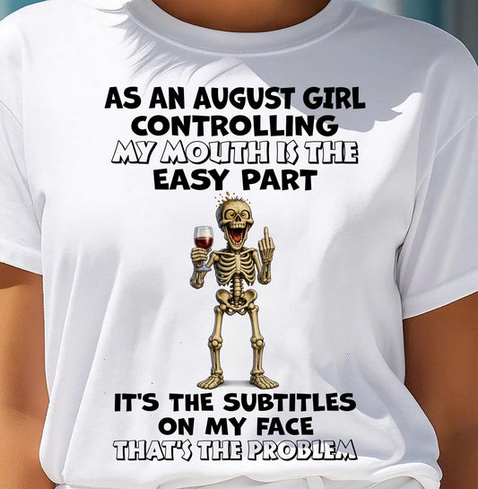 AUGUST - Controlling My Mouth Is Easy But My Face Has Subtitles - BIRTHDAY GIFT T-SHIRT FOR WOMEN - TRNN08 (SKU2603-227-08)