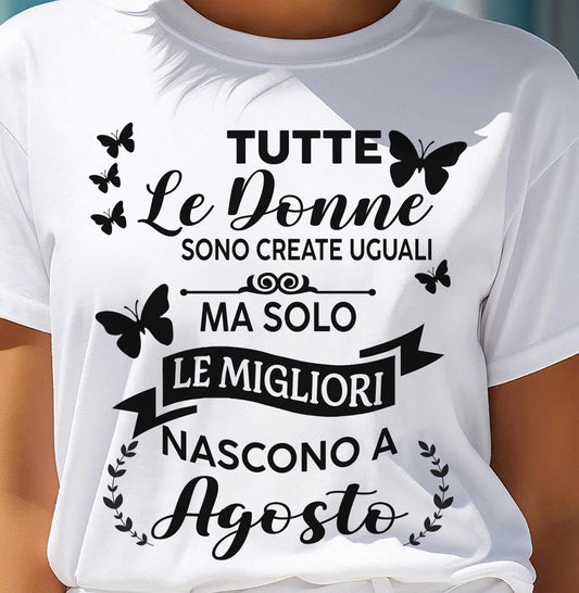AGOSTO - TUTTEX Le Donne SONO CREATE UGUALI - Maglietta Di Compleanno Da Donna - ITA/TRNN08 (SKU2605-315-08)