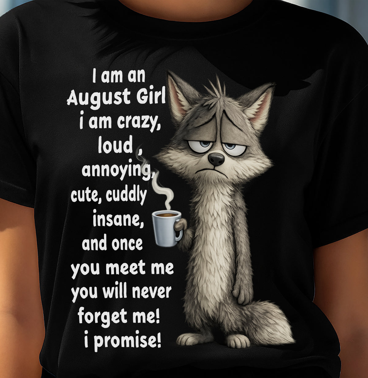 AUGUST - A Little Crazy, Sassy, Loud & Impossible To Forget - BIRTHDAY GIFT T-SHIRT FOR WOMEN - TRNN08 (SKU2602-222-08)