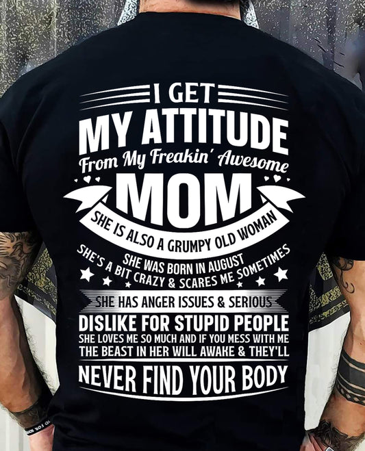 AUGUST - I Get My Attitude From My Freakin' Awesome Mom – Funny Son Shirt | Perfect Gift From Mom To Son - TRNN08 (SKU2603-66-08)