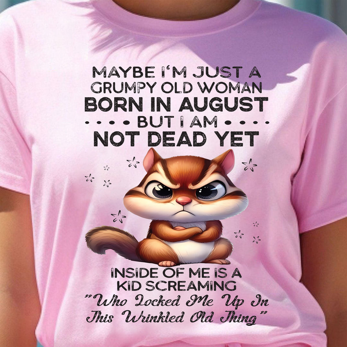 AUGUST - GRUMPY OLD WOMAN NOT DEAD YET - BIRTHDAY GIFT FOR WOMEN - TRNN08 (SKU09-22-08)