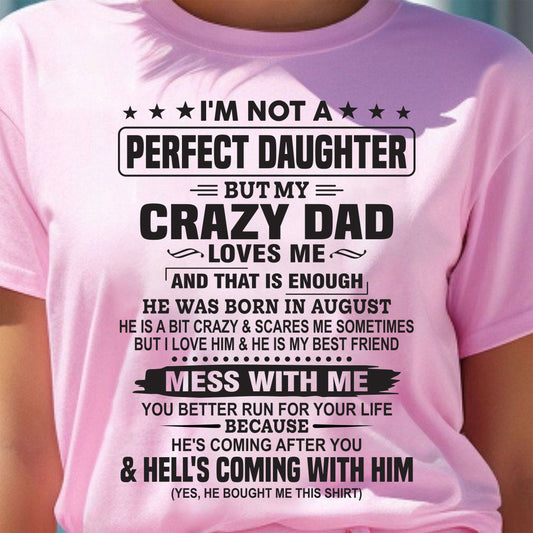 AUGUST - I'M NOT PERFECT DAUGHTER BUT MY CRAZY DAD LOVES ME THAT ENOUGH - T SHIRT FROM DAD - TRNN08 (SKU26T-01292-08)