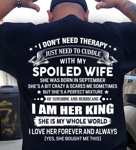 SEPTEMBER - I DON'T NEED THERAPY JUST NEED TO CUDDLE WITH MY SPOILED WIFE - T Shirt For Husband From Wife - TRNN09 (SKU2602-07-09)