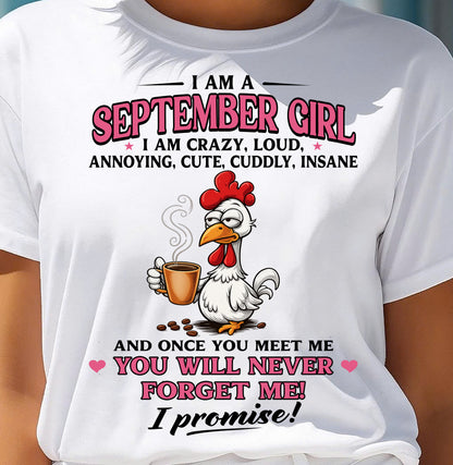 SEPTEMBER – I AM CRAZY, LOUD, ANNOYING, CUTE, CUDDLY, INSANE - Birthday T Shirt For Woman - TRNN09 (SKU2603-368-09)