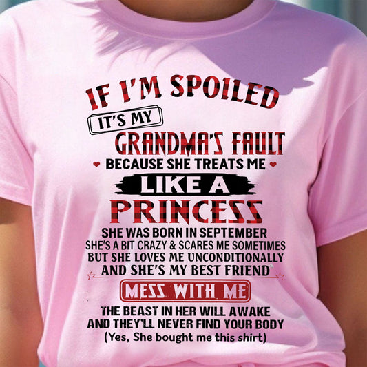 IF I'M SPOILED IT'S MY GRANDMA'S FAULT ? BECAUSE SHE TREATS ME ? LIKE A PRINCESS - From Grandma for granddaughter - TRNN09 (SKU07-92-09)
