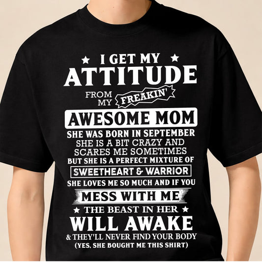 SEPTEMBER - I GET MY ATTITUDE FROM MY FREAKIN' AWESOME MOM - T Shirt For Son From Mom - TRNN09 (SKU2603-325-09)
