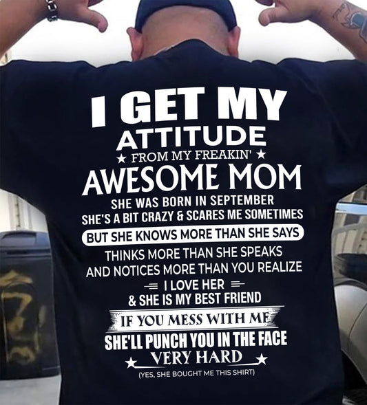SEPTEMBER - I GET MY ATTITUDE FROM MY FREAKIN' AWESOME MOM - T Shirt For Son From Mom - TRNN09 (SKU2603-226-09)