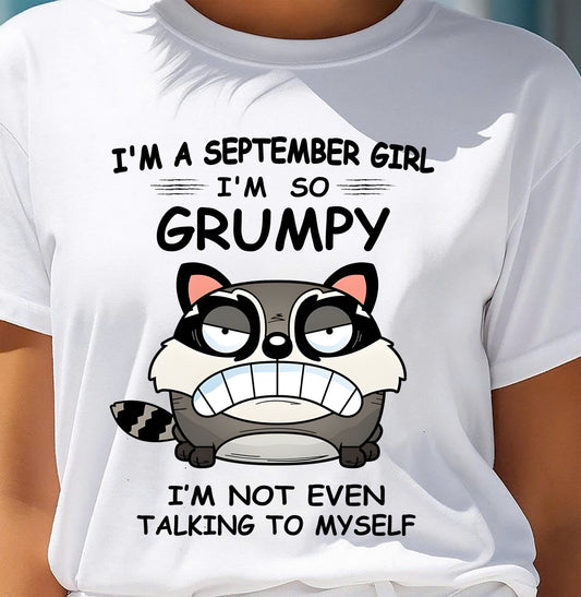 SEPTEMBER GIRL - I'm So Grumpy I'm Not Even Talking To Myself - BIRTHDAY GIFT T-SHIRT FOR WOMEN - TRNN09 (SKU2603-32-09)