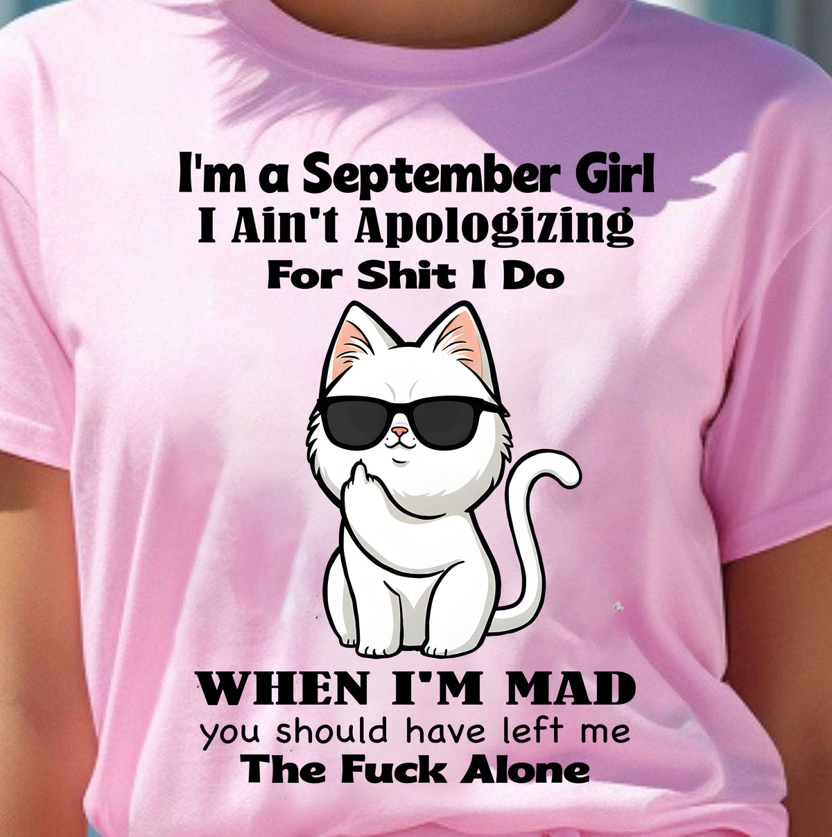 SEPTEMBER – I Ain't Apologizing For Shit I Do - Birthday T Shirt For Woman - TRNN09 (SKU2603-284-09)