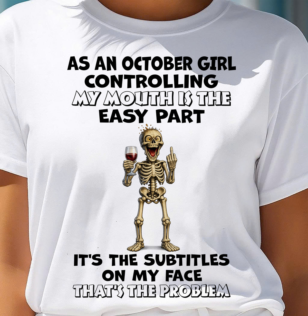 OCTOBER - Controlling My Mouth Is Easy But My Face Has Subtitles - BIRTHDAY GIFT T-SHIRT FOR WOMEN - TRNN10 (SKU2603-227-10)