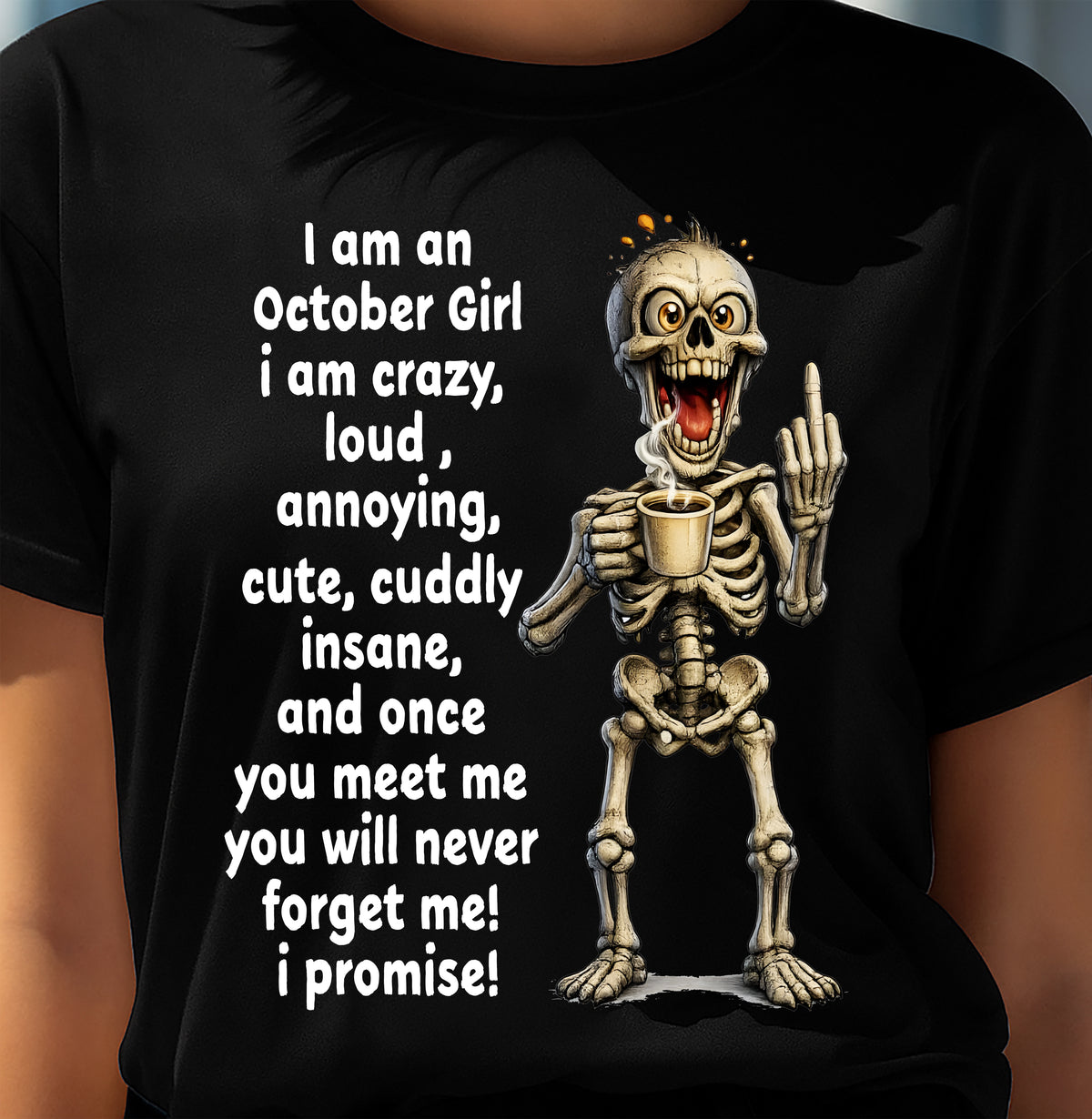 OCTOBER – I am crazy, loud, annoying, cute, cuddly, insane - Birthday T Shirt For Woman - TRNN10 (SKU2603-272-10)