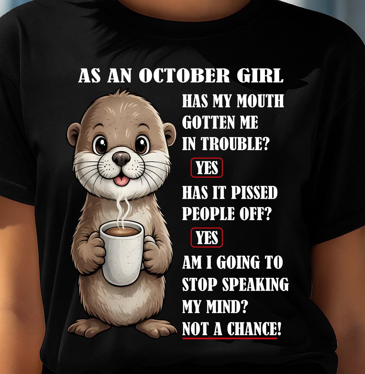 OCTOBER – HAS MY MOUTH GOTTEN ME IN THE TROUBLE? - Birthday T Shirt For Woman - TRNN10 (SKU2604-36-10)