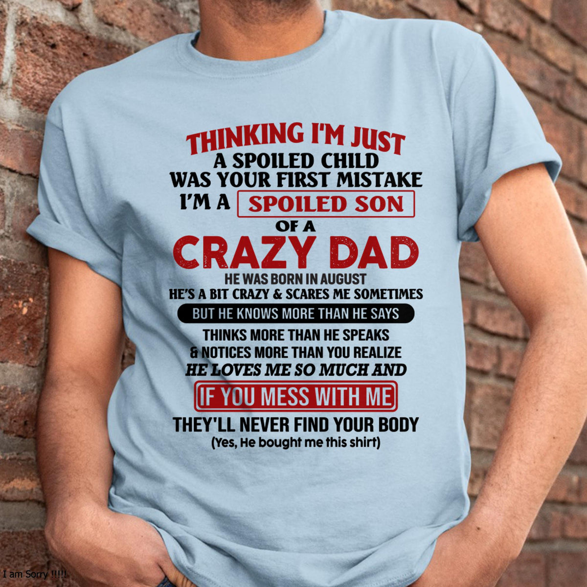 August - I Am Spoiled Son Of A Crazy Dad - Gift for Son From Dad - TRNN08 (SKU-TDS-SPOILED-08)