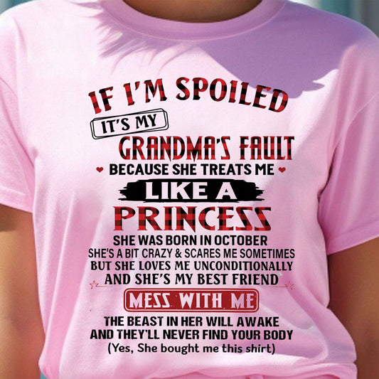 IF I'M SPOILED IT'S MY GRANDMA'S FAULT ? BECAUSE SHE TREATS ME ? LIKE A PRINCESS - From Grandma for granddaughter - TRNN10 (SKU07-92-10)