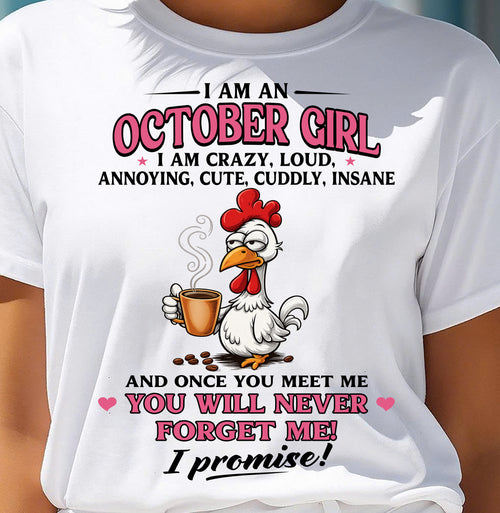 OCTOBER – I AM CRAZY, LOUD, ANNOYING, CUTE, CUDDLY, INSANE - Birthday T Shirt For Woman - TRNN10 (SKU2603-368-10)