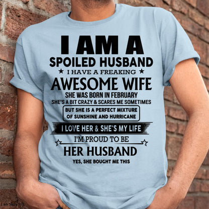 February - I Am A Spoiled Husband I Have A Freaking Awesome Wife - Gift For Husband From Wife - TRNN02 (SKU-HUS-TS-02)