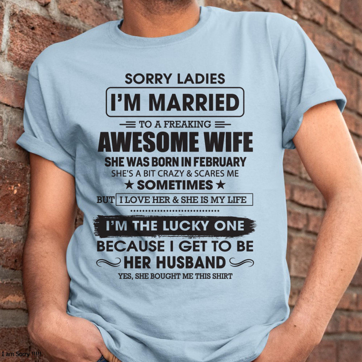 February - Sorry Ladies I'm Married To A Freaking Awesome Wife - Gift For Husband From Wife - TRNN02 (SKU06-45-02)