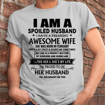 February - I Am A Spoiled Husband I Have A Freaking Awesome Wife - Gift For Husband From Wife - TRNN02 (SKU-HUS-TS-02)