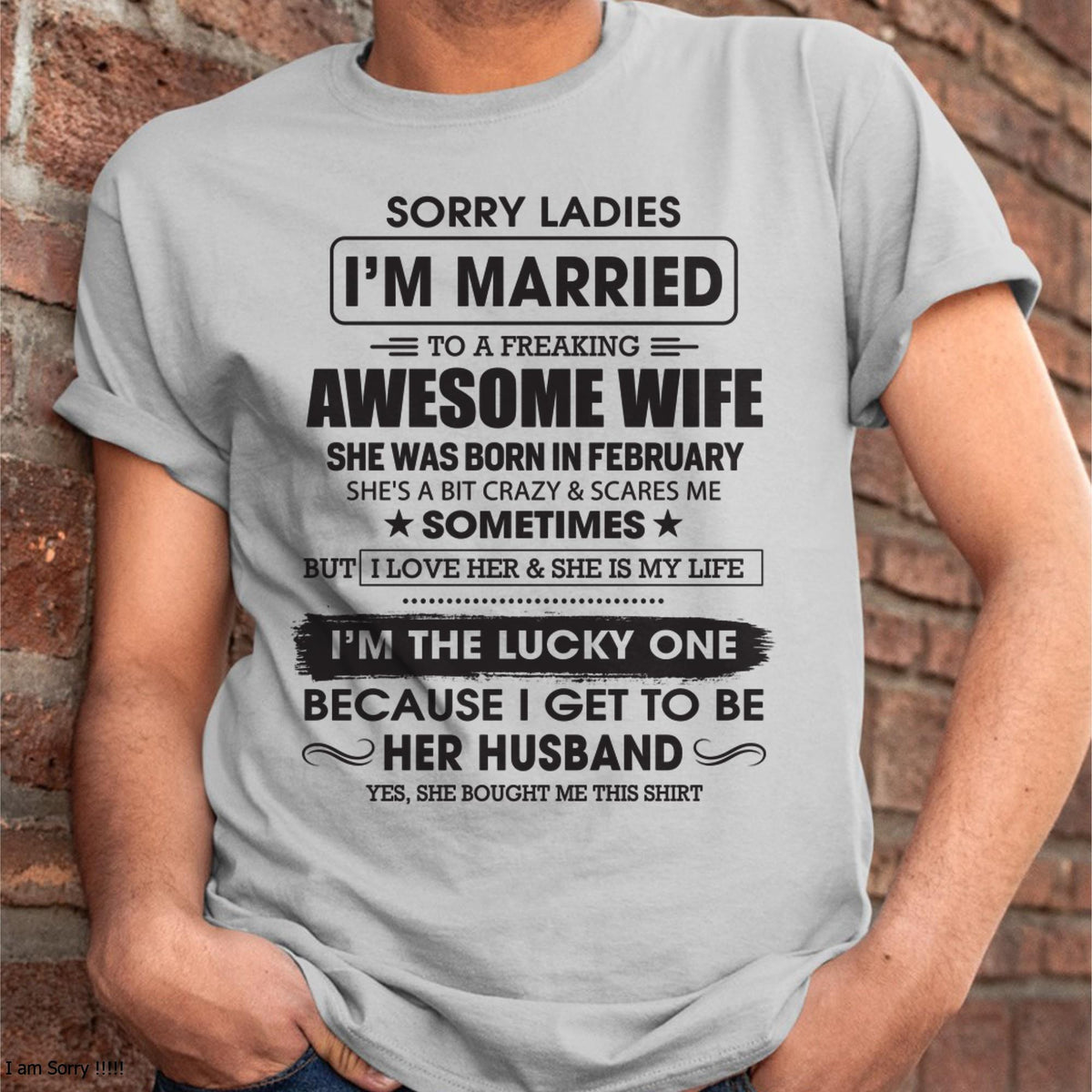 February - Sorry Ladies I'm Married To A Freaking Awesome Wife - Gift For Husband From Wife - TRNN02 (SKU06-45-02)