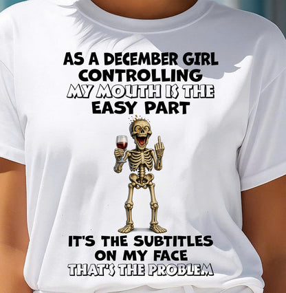 DECEMBER - Controlling My Mouth Is Easy But My Face Has Subtitles - BIRTHDAY GIFT T-SHIRT FOR WOMEN - TRNN12 (SKU2603-227-12)