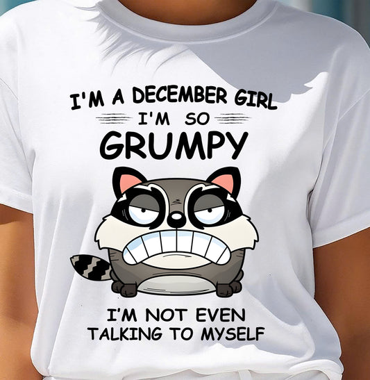 DECEMBER GIRL - I'm So Grumpy I'm Not Even Talking To Myself - BIRTHDAY GIFT T-SHIRT FOR WOMEN - TRNN12 (SKU2603-32-12)