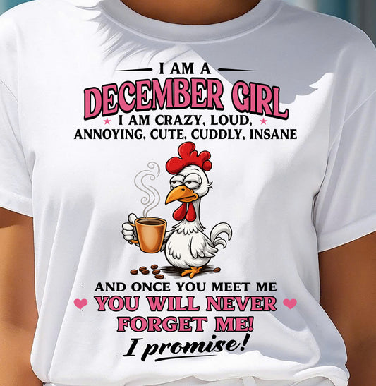 DECEMBER – I AM CRAZY, LOUD, ANNOYING, CUTE, CUDDLY, INSANE - Birthday T Shirt For Woman - TRNN12 (SKU2603-368-12)
