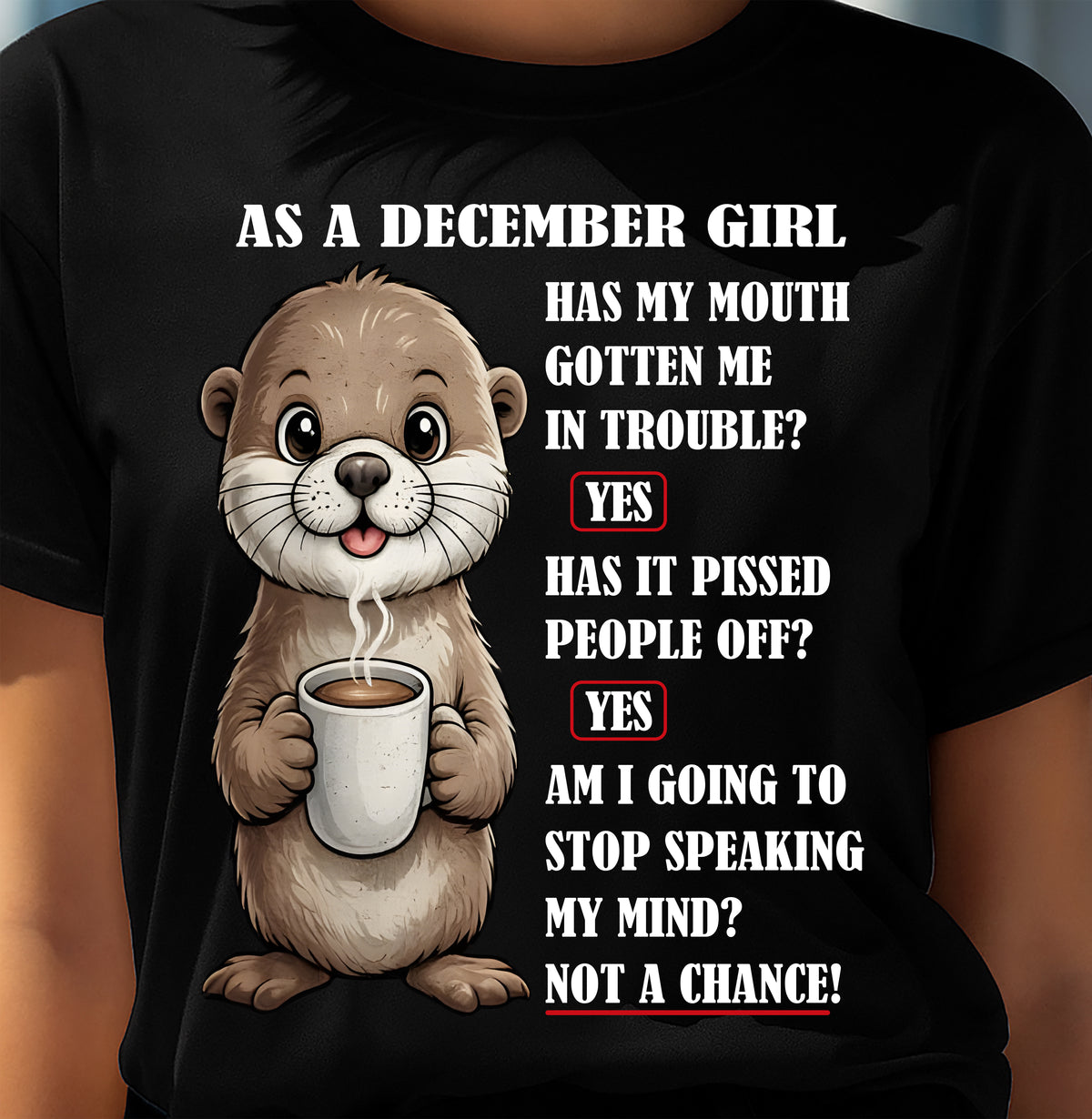 DECEMBER – HAS MY MOUTH GOTTEN ME IN THE TROUBLE? - Birthday T Shirt For Woman - TRNN12 (SKU2604-36-12)