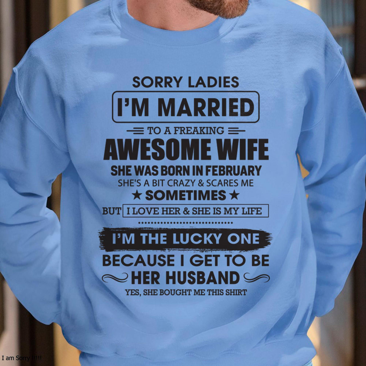 February - Sorry Ladies I'm Married To A Freaking Awesome Wife - Gift For Husband From Wife - TRNN02 (SKU06-45-02)