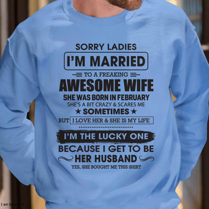 February - Sorry Ladies I'm Married To A Freaking Awesome Wife - Gift For Husband From Wife - TRNN02 (SKU06-45-02)