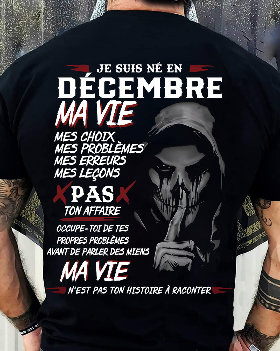 Je Suis Né en Décembre – Ma Vie, Mes Choix – T-Shirt Homme Fort Caractère - TRNN12 (SKU12-269-12)