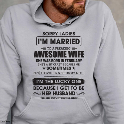 February - Sorry Ladies I'm Married To A Freaking Awesome Wife - Gift For Husband From Wife - TRNN02 (SKU06-45-02)