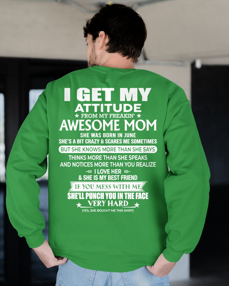JUNE - I GET MY ATTITUDE FROM MY FREAKIN' AWESOME MOM - T Shirt For Son From Mom - TRNN06 (SKU2603-226-06)