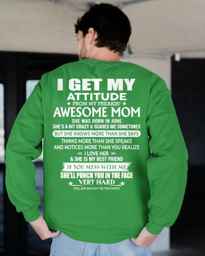 JUNE - I GET MY ATTITUDE FROM MY FREAKIN' AWESOME MOM - T Shirt For Son From Mom - TRNN06 (SKU2603-226-06)
