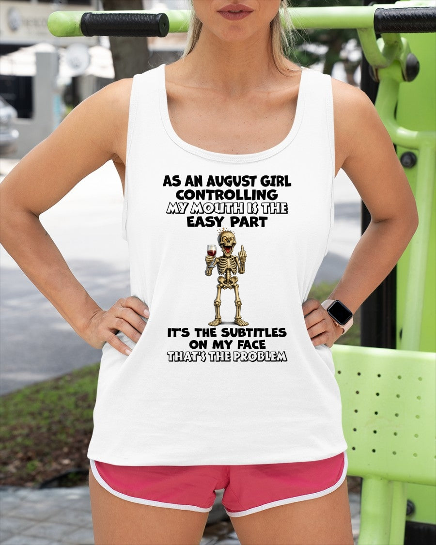 AUGUST - Controlling My Mouth Is Easy But My Face Has Subtitles - BIRTHDAY GIFT T-SHIRT FOR WOMEN - TRNN08 (SKU2603-227-08)