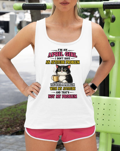 APRIL - I DON'T HAVE AN ATTITUDE PROBLEM - Birthday T Shirt For Woman - TRNN04 (SKU2604-59-04)