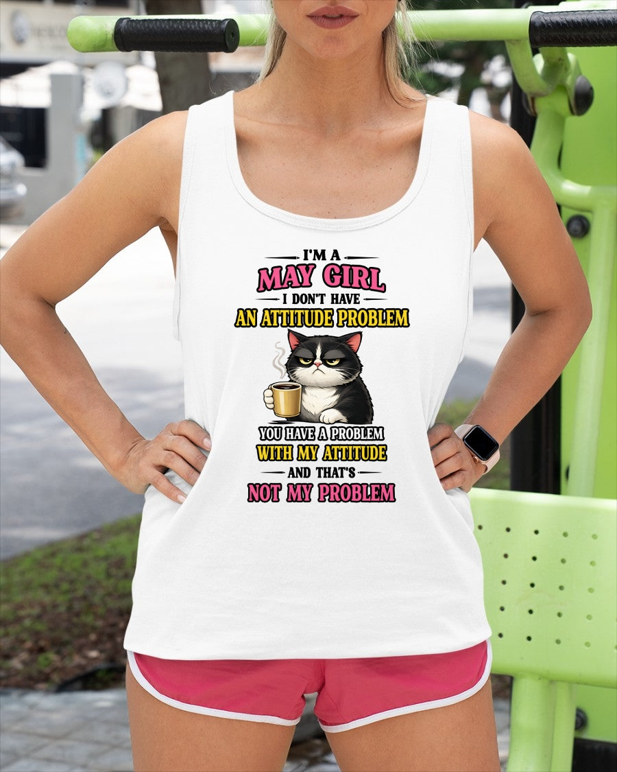 MAY - I DON'T HAVE AN ATTITUDE PROBLEM - Birthday T Shirt For Woman - TRNN05 (SKU2604-59-05)