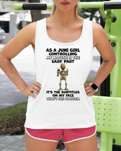 JUNE - Controlling My Mouth Is Easy But My Face Has Subtitles - BIRTHDAY GIFT T-SHIRT FOR WOMEN - TRNN06 (SKU2603-227-06)