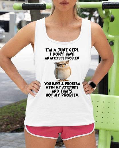 JUNE - I DON'T HAVE AN ATTITUDE PROBLEM - Birthday T Shirt For Woman - TRNN06 (SKU2604-61-06)