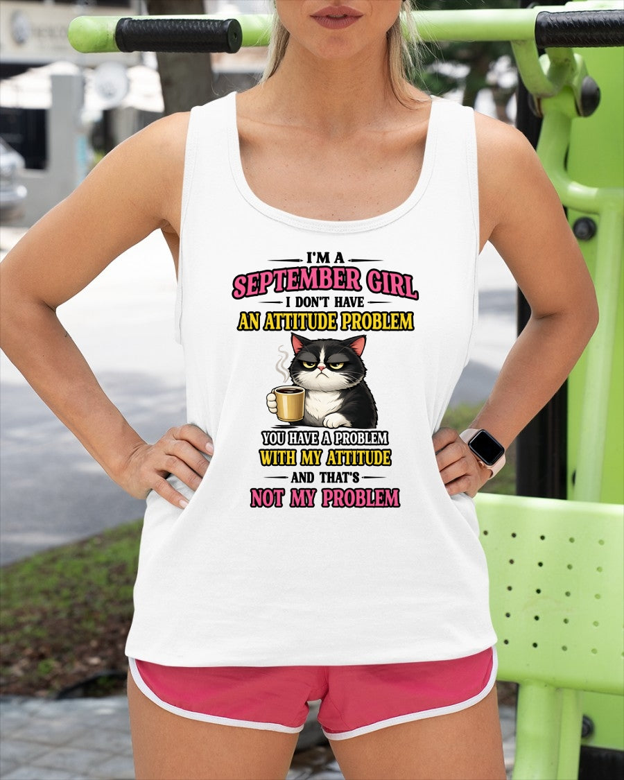 SEPTEMBER - I DON'T HAVE AN ATTITUDE PROBLEM - Birthday T Shirt For Woman - TRNN09 (SKU2604-59-09)